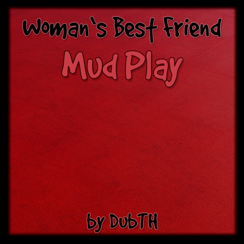 Woman’s Best Friend: Mud Play